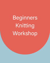 Load image into Gallery viewer, Beginners Knitting Workshop
