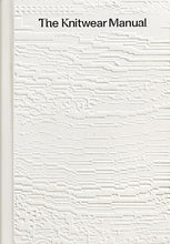 Load image into Gallery viewer, The Knitwear Manual: A Complete Guide to Knitwear Design