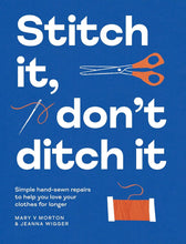 Load image into Gallery viewer, Stitch It, Don't Ditch It: Simple hand-sewn repairs to help you love your clothes for longer