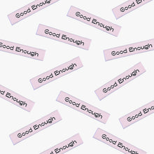 Load image into Gallery viewer, 'Good Enough' Labels