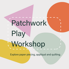 Load image into Gallery viewer, Patchwork Play Workshop
