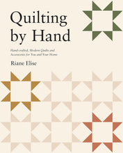 Load image into Gallery viewer, PRE-ORDER Quilting by Hand: Handcrafted, Modern Quilts and Accessories for You and Your Home
