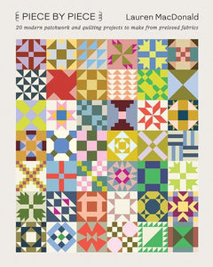 PRE-ORDER Piece by Piece: 20 Modern Patchwork and Quilting Projects to Make from Preloved Fabrics