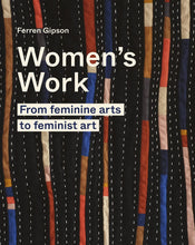 Load image into Gallery viewer, Women&#39;s Work: From Feminine Art to Feminist Art
